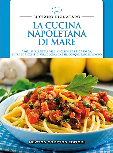 9788854181328: La cucina napoletana di mare. Dagli scialatielli agli involtini di pesce spada, tutte le migliori ricette di una cucina che ha conquistato il mondo