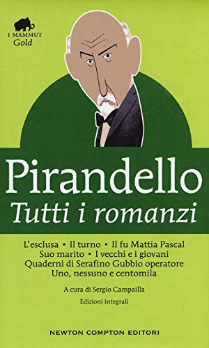 9788854191983: Tutti i romanzi: L'esclusa-Il turno-Il fu Mattia Pascal-Suo marito-I vecchi e i giovani-Quaderni di Serafino Gubbio operatore-Uno, nessuno e centomila. Ediz. integrale