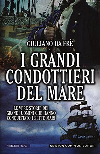 Beispielbild fr I grandi condottieri del mare. Le vere storie dei grandi uomini che hanno conquistato i sette mari zum Verkauf von medimops