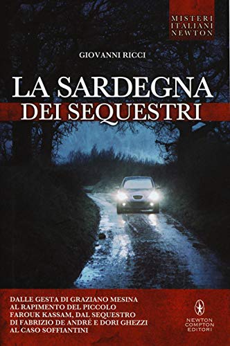 9788854193284: La Sardegna dei sequestri. Dalle gesta di Graziano Mesina al rapimento del piccolo Farouk Kassam, dal sequestro di Fabrizio De Andr e Dori Ghezzi al caso Soffiantini