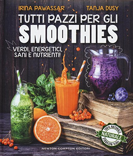 Stock image for Tutti pazzi per gli smoothies. Verdi, energetici, sani e nutrienti! for sale by medimops