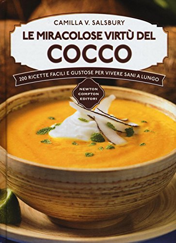 Beispielbild fr Le miracolose virt del cocco. 200 ricette facili e gustose per vivere sani a lungo zum Verkauf von libreriauniversitaria.it