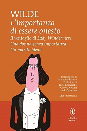 9788854197497: L'importanza di essere onesto-Il ventaglio di Lady Windermere-Una donna senza importanza-Un marito ideale. Ediz. integrale
