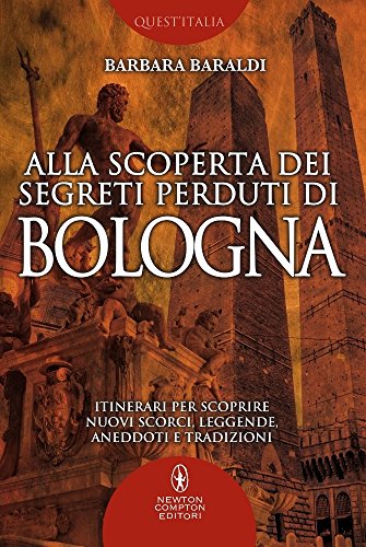 Imagen de archivo de Alla scoperta dei segreti perduti di Bologna a la venta por libreriauniversitaria.it