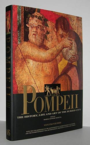 Pompeii: The History, Life and Art of the Buried City