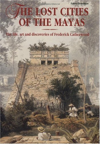 9788854401280: The Lost Cities of the Mayas: The Life, Art and Discoveries of Frederick Catherwood (Explorers & Artists S.)