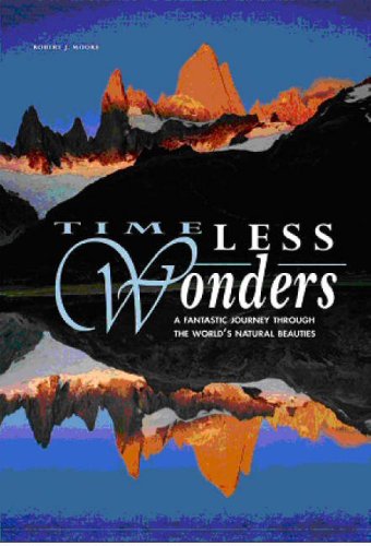 Stock image for Timeless Wonders: A Fantastic Journey Through the World's Natural Beauties (Wonders of the World) Moore, Robert J. for sale by Hay-on-Wye Booksellers