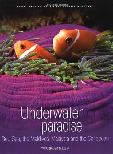 Underwater Paradise: Red Sea, the Maldives, Malaysia and the Caribbean (9788854403338) by Mojetta, Angelo; Ferrari, Andrea; Ferrari, Antonella