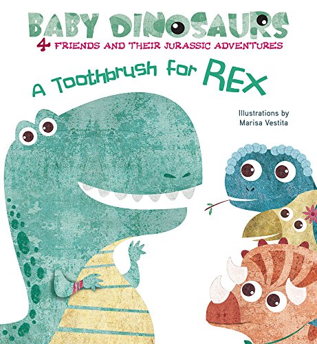 Beispielbild fr Baby Dinosaurs: A Toothbrush for Rex (Baby Dinosaurs 4 Friends and Their Jurassic Adventures) zum Verkauf von WorldofBooks