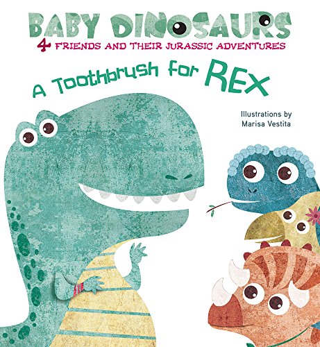 Stock image for Baby Dinosaurs: A Toothbrush for Rex (Baby Dinosaurs 4 Friends and Their Jurassic Adventures) for sale by WorldofBooks