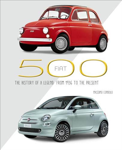 Imagen de archivo de Fiat 500: The History of a Legend from 1936 to the Present [Hardcover] Condolo, Massimo a la venta por Lakeside Books