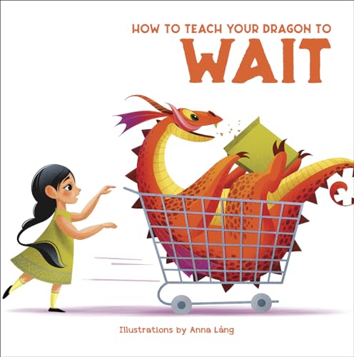 Imagen de archivo de How To Teach Your Dragon To Say Wait a la venta por GreatBookPrices
