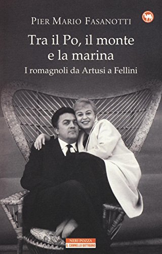 Beispielbild fr Tra il Po, il monte e la marina. I romagnoli da Artusi a Fellini zum Verkauf von libreriauniversitaria.it