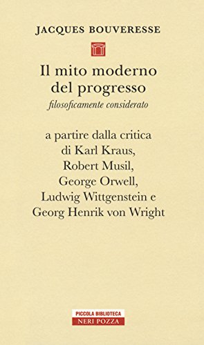 Stock image for Il mito moderno del progresso. Filosoficamente considerato a partire dalla critica di Karl Kraus, Robert Musil, George Orwell, Ludwig Wittgestein e Georg Henrik von Wright for sale by medimops