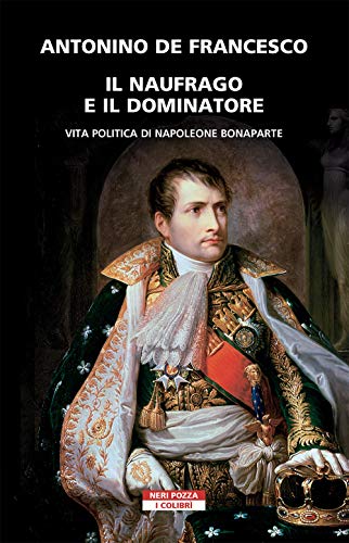 9788854522275: Il naufrago e il dominatore. Vita politica di Napoleone Bonaparte