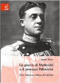La giacca di Matteotti e il processo Pallavicini. Una rilettura critica del delitto - Enrico Tiozzo