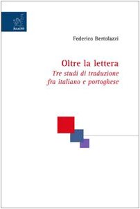 9788854810426: Oltre la lettera. Tre studi di traduzione fra italiano e portoghese