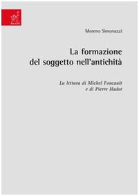 9788854811874: La formazione del soggetto nell'antichit. La lettura di Michel Foucault e di Pierre Hadot