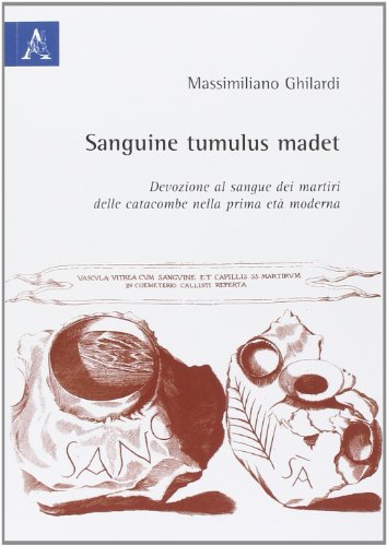 9788854816022: Sanguine tumulus madet. Devozione al sangue dei martiri delle catacombe nella prima età moderna
