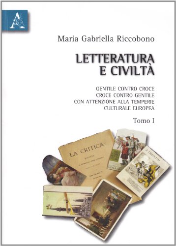 9788854826168: Letteratura e civilt. Gentile contro Croce, Croce contro Gentile, con attenzione alla temperie culturale europea