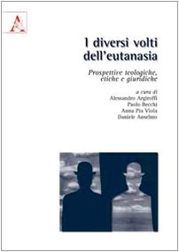 9788854829251: I diversi volti dell'eutanasia. Prospettive teologiche, etiche e giuridiche