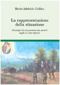 La rappresentazione della situazione. Strategie di comportamento sociale negli ex-voto dipinti - Maria Adelaide Gallina