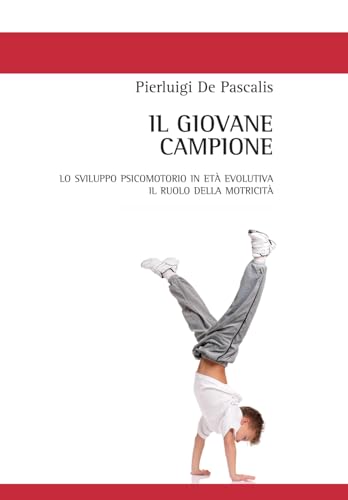 Stock image for Il giovane campione: Lo sviluppo psicomotorio in et evolutiva. Il ruolo della motricit (Italian Edition) for sale by Book Deals