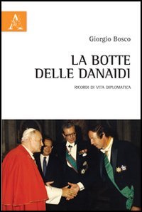 Beispielbild fr La botte delle Danaidi. Ricordi di vita diplomatica zum Verkauf von medimops