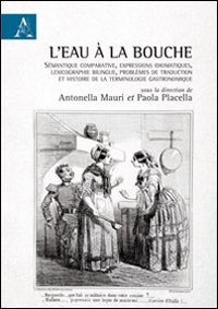 Stock image for L'eau  la bouche. Smantique comparative, expressions idiomatiques, lexicographie bilingue, problmes de traduction et histoire de la terminologie gastronomique for sale by medimops