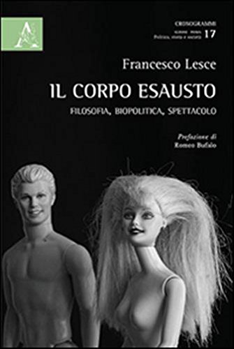 Il corpo esausto. Filosofia, biopolitica, spettacolo - Lesce, Francesco