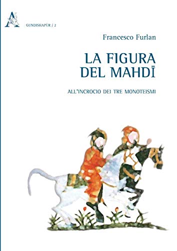 Beispielbild fr La Figura Del Mahdi: All'Incrocio Dei Tre Monotesimi zum Verkauf von Revaluation Books