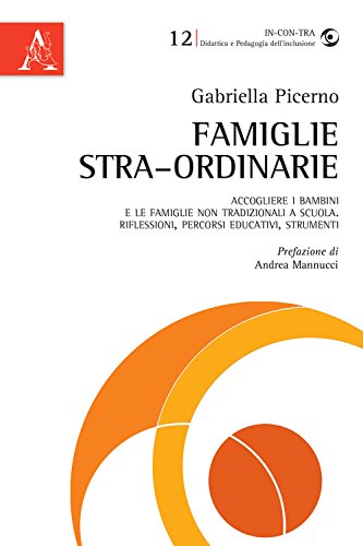 Beispielbild fr Famiglie stra-ordinarie: Accogliere i bambini e le famiglie non tradizionali a scuola. Riflessioni, percorsi educativi, strumenti zum Verkauf von medimops