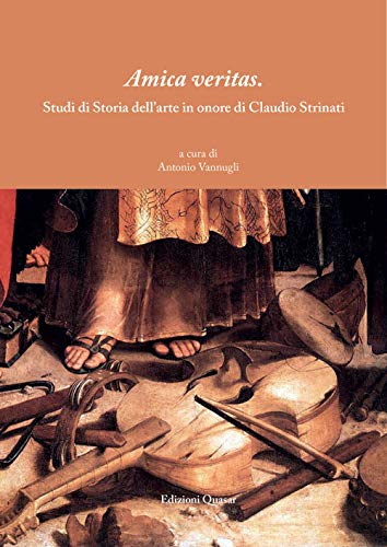 9788854911109: Amica veritas. Studi di storia dell'arte in onore di Claudio Strinati