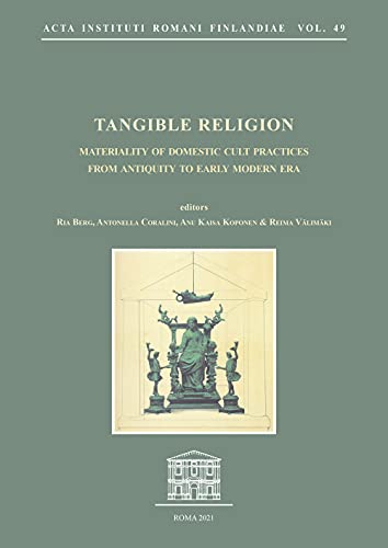 Stock image for Tangible Religion: Materiality Of Domestic Cult Practices from Antiquity to Early Modern Era (Acta Instituti Romani Finlandiae, 49) for sale by Masalai Press