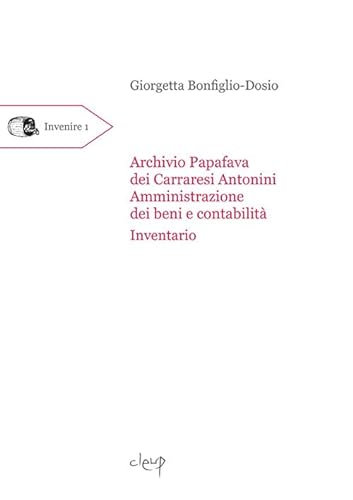 Stock image for Archivio Papafava dei Carraresi Antonini. Amministrazione dei beni e contabilit. Inventario (Invenire) for sale by libreriauniversitaria.it