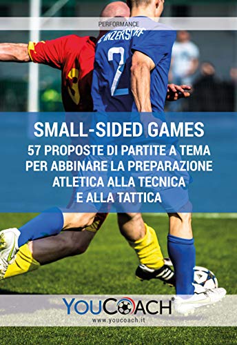 9788854991002: Small-sided games. 57 proposte di partite a tema per abbinare la preparazione atletica alla tecnica e alla tattica