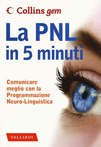 Stock image for La PNL in 5 minuti. Comunicare meglio con la Programmazione Neuro-Linguistica for sale by Brook Bookstore