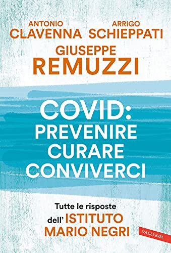 9788855056328: Covid: prevenire, curare, conviverci. Tutte le risposte dell'Istituto Mario Negri (Salute)