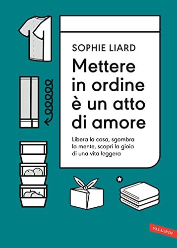 Stock image for Mettere in ordine  un atto di amore. Libera la casa, sgombra la mente, scopri la gioia di una vita leggera for sale by medimops