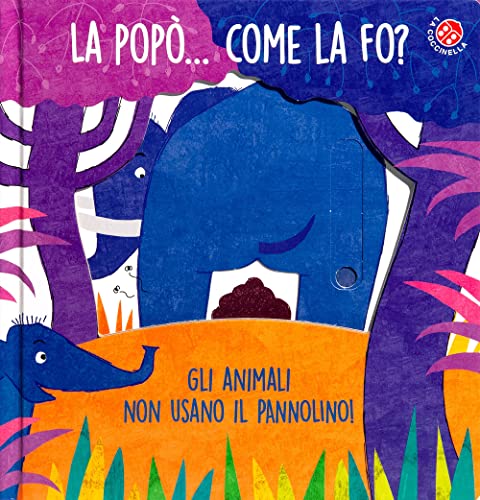 9788855062398: La La pop... come la fo? Gli animali non usano il pannolino. Un libro per bambini da 2 a 4 anni che devono imparare a usare il vasino. Ediz. a colori