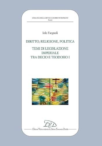 Stock image for Diritto, politica, religione.Temi di legislazione imperiale tra Decio e Teodosio I for sale by libreriauniversitaria.it