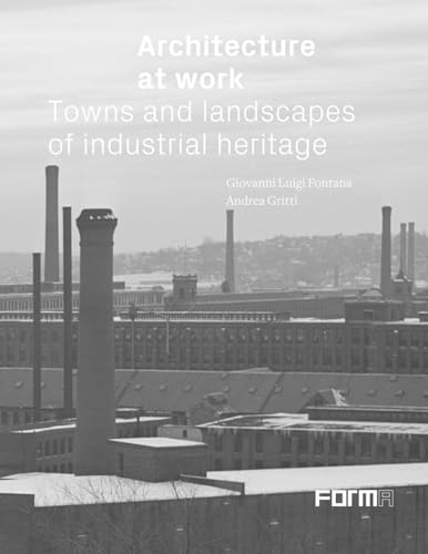 Beispielbild fr Architecture at Work: Towns and Landscapes of Industrial Heritage zum Verkauf von Monster Bookshop