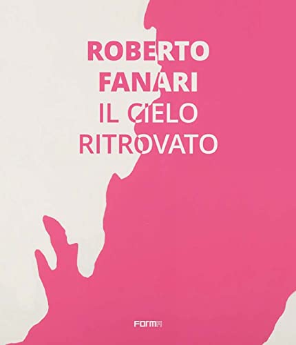 Beispielbild fr Roberto Fanari: Il Cielo Ritrovato/The Rediscoverd Sky (English and Italian Edition) zum Verkauf von Books From California