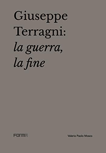 Stock image for GIUSEPPE TERRAGNI: L AGUERRA, LA FINE for sale by O.o.l.p.