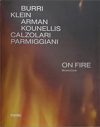 9788855211017: On Fire. Ediz. inglese: Burri, Klein, Arman, Kounellis, Calzolari, Parmiggiani
