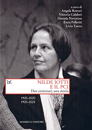 Stock image for Nilde Iotti e il PCI. Due centenari, una storia. 1920-2022. 1921-2021 (Saggi. Storia e scienze sociali) for sale by libreriauniversitaria.it