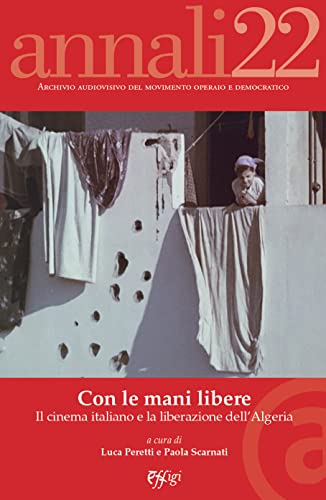 9788855245036: Annali. Archivio audiovisivo del movimento operaio e democratico. Con le mani libere. Il cinema italiano e la liberazione dell’Algeria (2022) (Vol. 1) (Aamod)