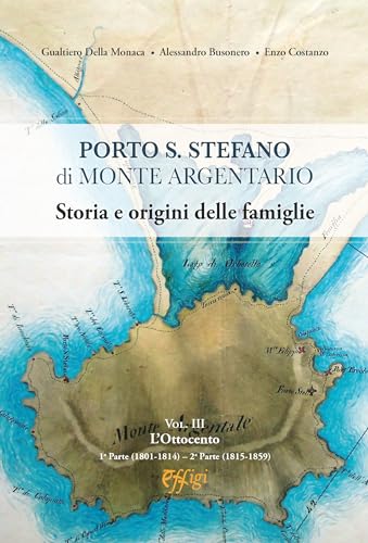 Stock image for Porto S. Stefano di Monte Argentario : storia e origini delle famiglie, III : l'Ottocento for sale by Libreria gi Nardecchia s.r.l.
