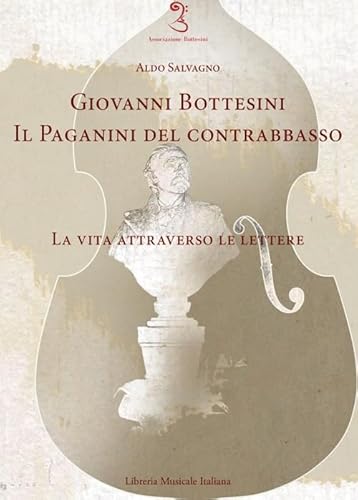 9788855431057: Giovanni Bottesini. Il Paganini del contrabbasso. La vita attraverso le lettere