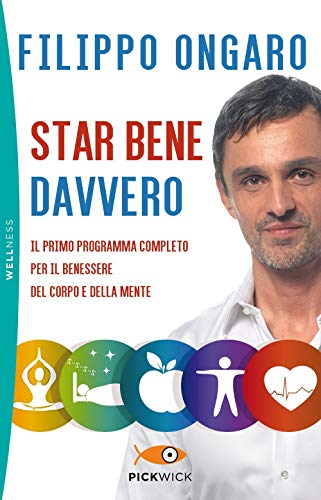 9788855446082: Star bene davvero. Il primo programma completo per il benessere del corpo e della mente (Pickwick. Wellness)